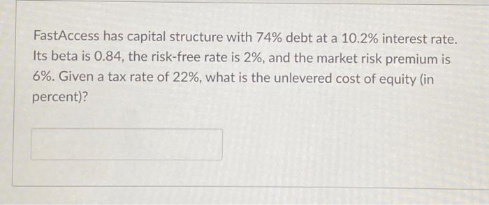  FastAccess has capital structure with 74% debt at a 10.2% interest