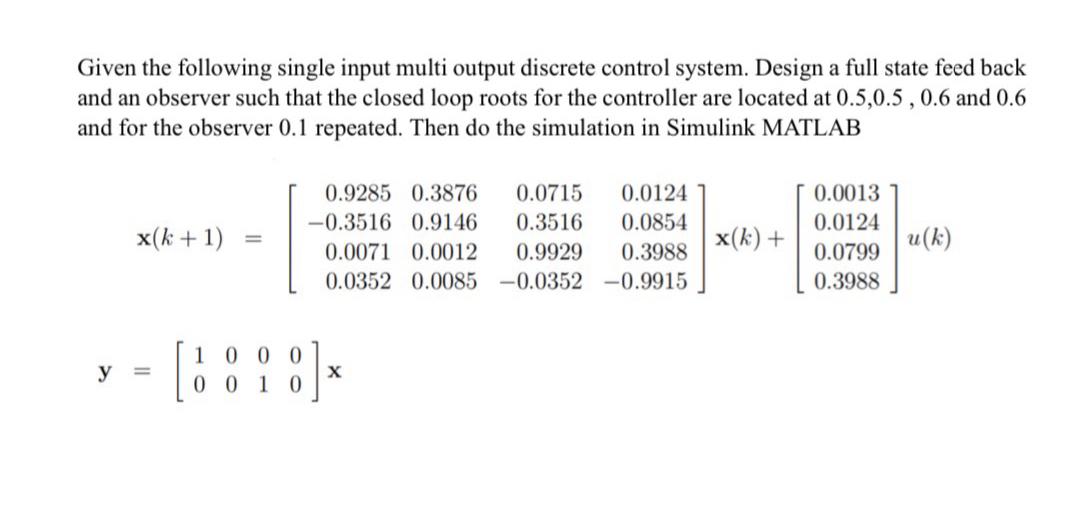  Given the following single input multi output discrete control system. Design
