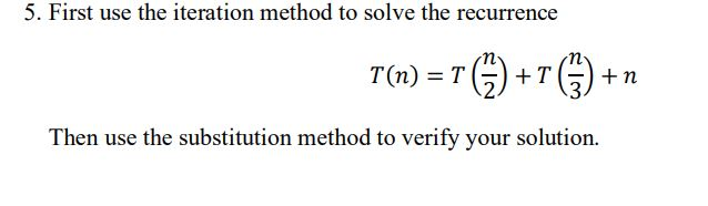  5. First use the iteration method to solve the recurrence TR)