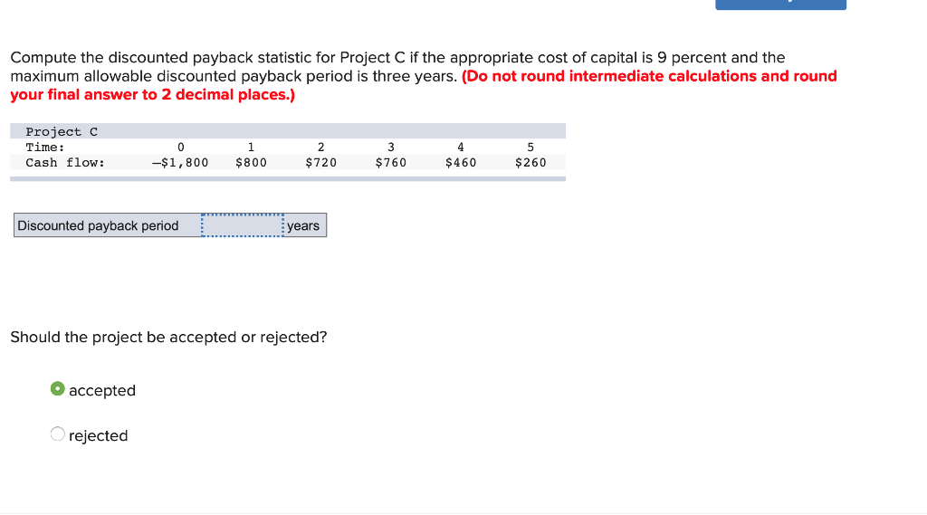 Compute the discounted payback statistic for Project C if the appropriate