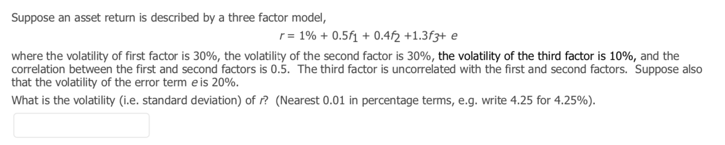 Suppose an asset return is described by a three factor model,
