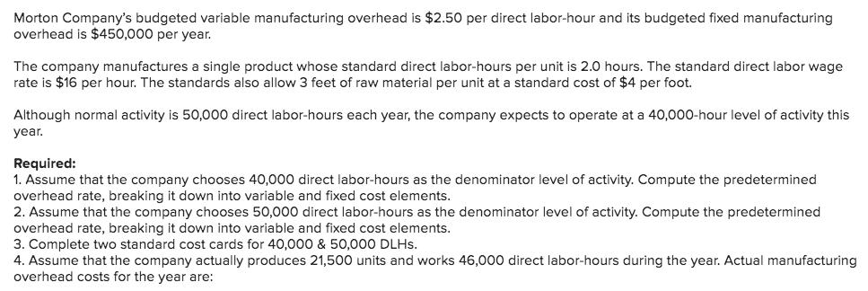 Needed help with 4B and 4C? Morton Company's budgeted variable manufacturing overhead