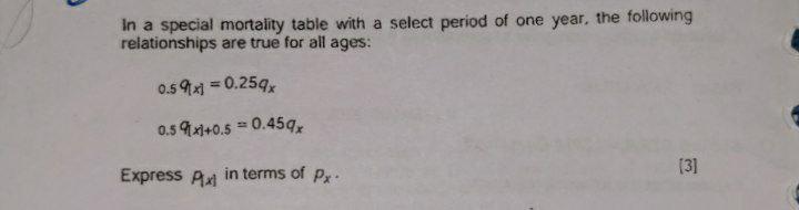 Solve it immediately. In a special mortality table with a select period
