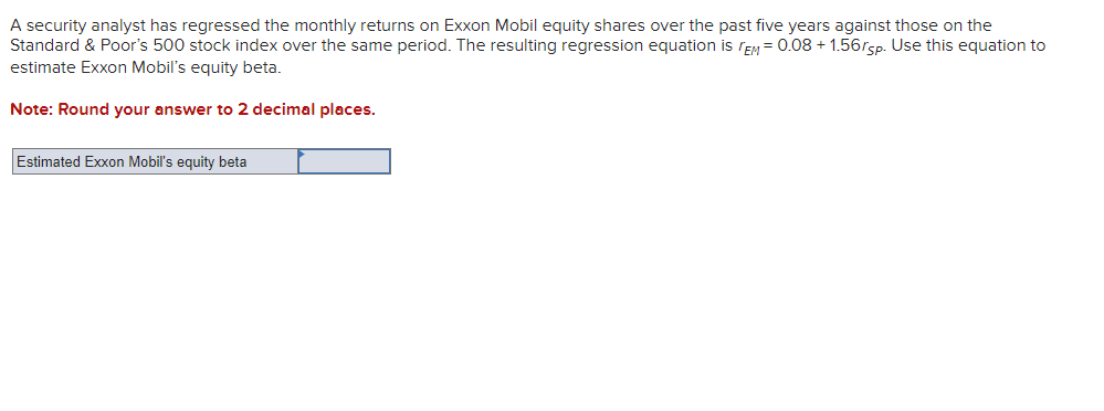 A security analyst has regressed the monthly returns on Exxon Mobil