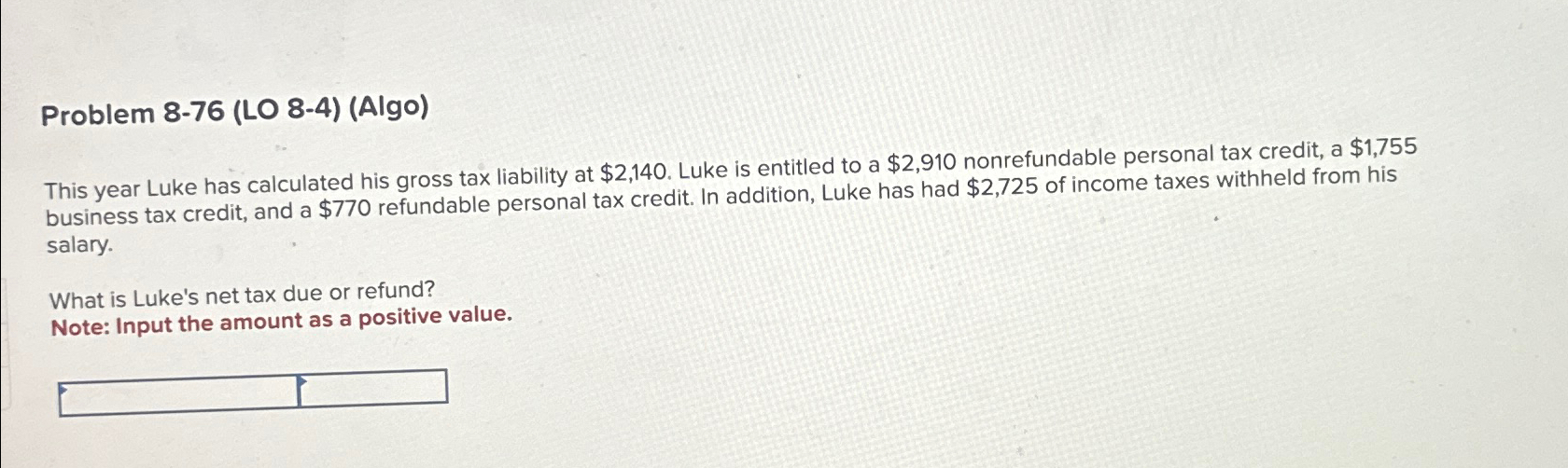  Problem 8-76(LO 8-4)(Algo) This year Luke has calculated his gross tax