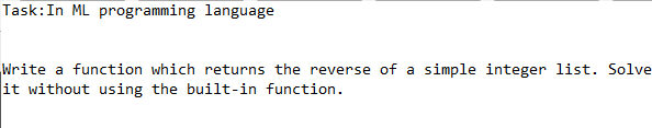  Task:In ML programming language Write a function which returns the reverse
