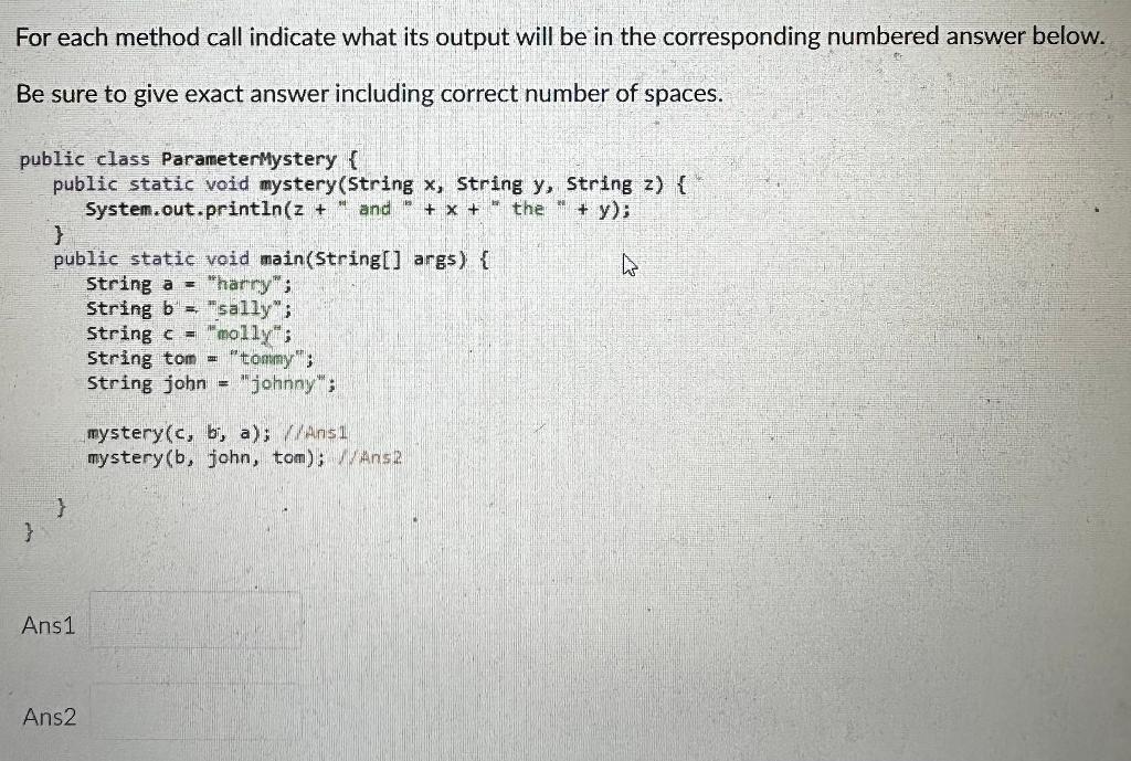For each method call indicate what its output will be in