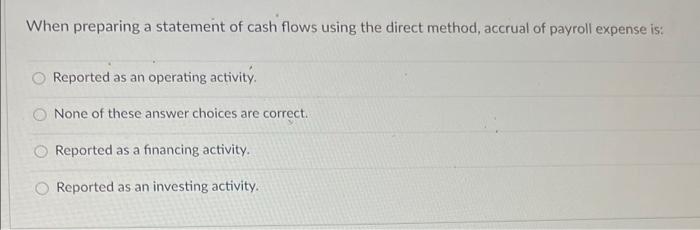  When preparing a statement of cash flows using the direct method,