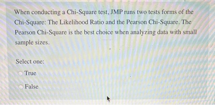  When conducting a Chi-Square test, JMP runs two tests forms of