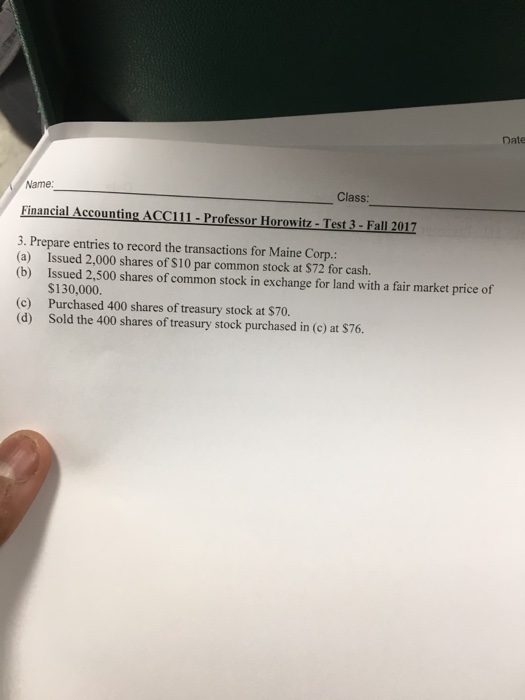  Date Name: Class Financial Accounting ACC111-Professor Horowitz- Test 3 -Fall 2017