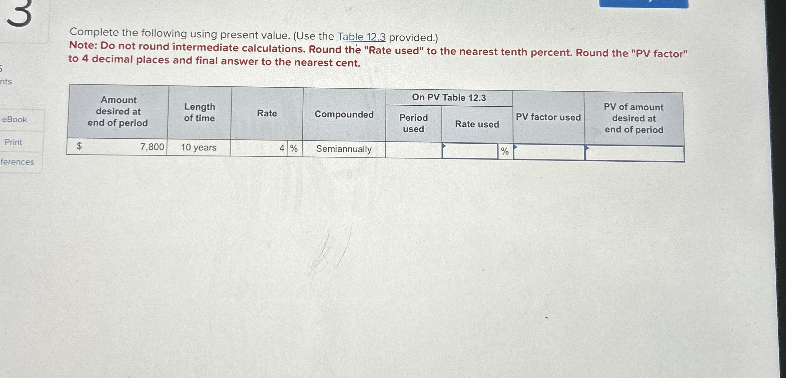  Complete the following using present value. (Use the Table 12.3 provided.)