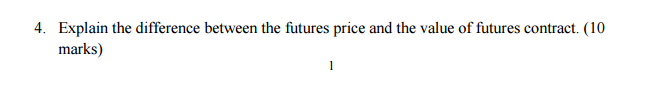 4. Explain the difference between the futures price and the value of