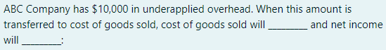  ABC Company has $10,000 in underapplied overhead. When this amount is