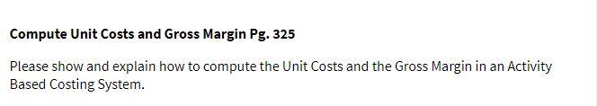  Compute Unit Costs and Gross Margin Pg. 325 Please show and