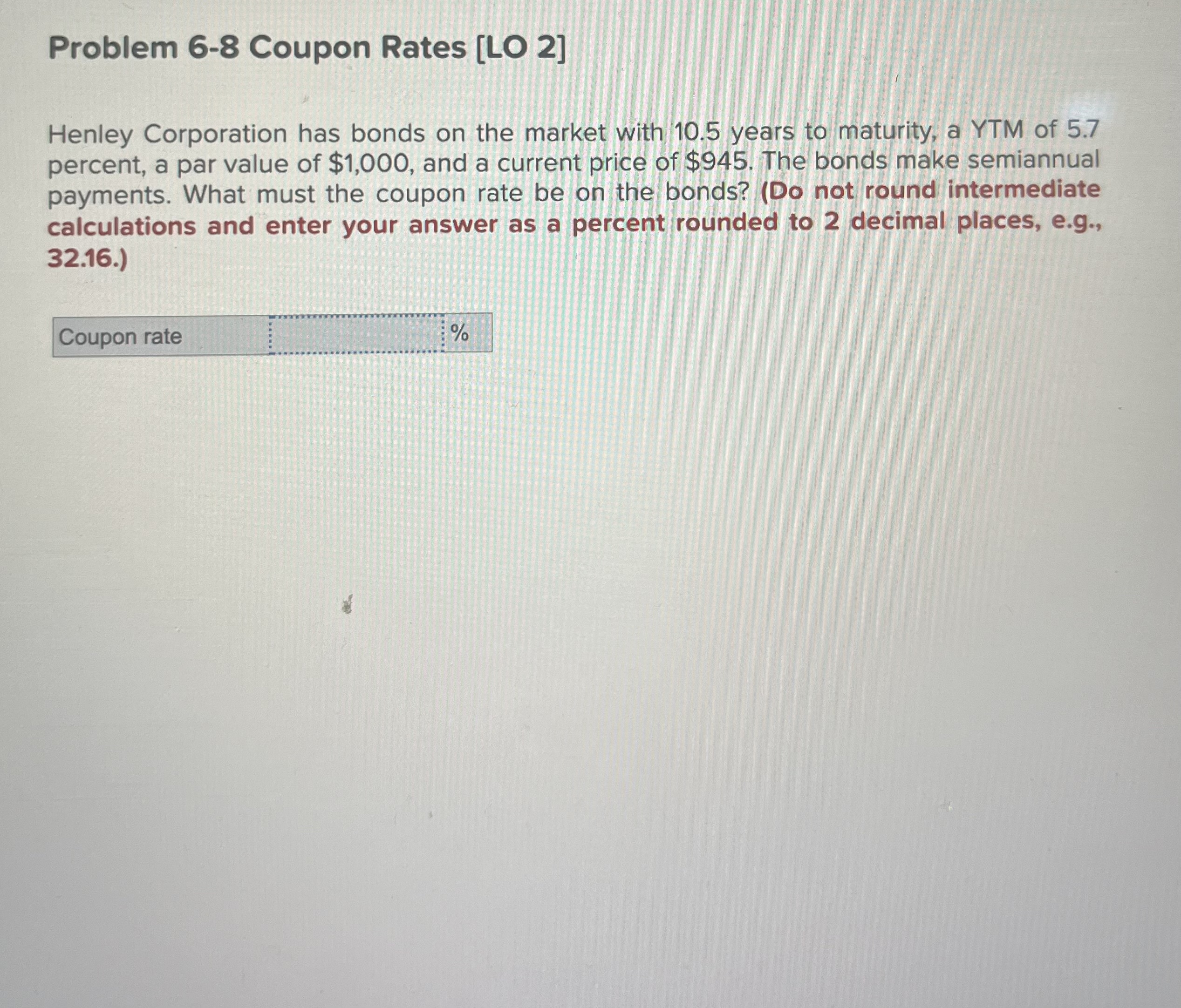  Problem 6-8 Coupon Rates [LO 2] Henley Corporation has bonds on