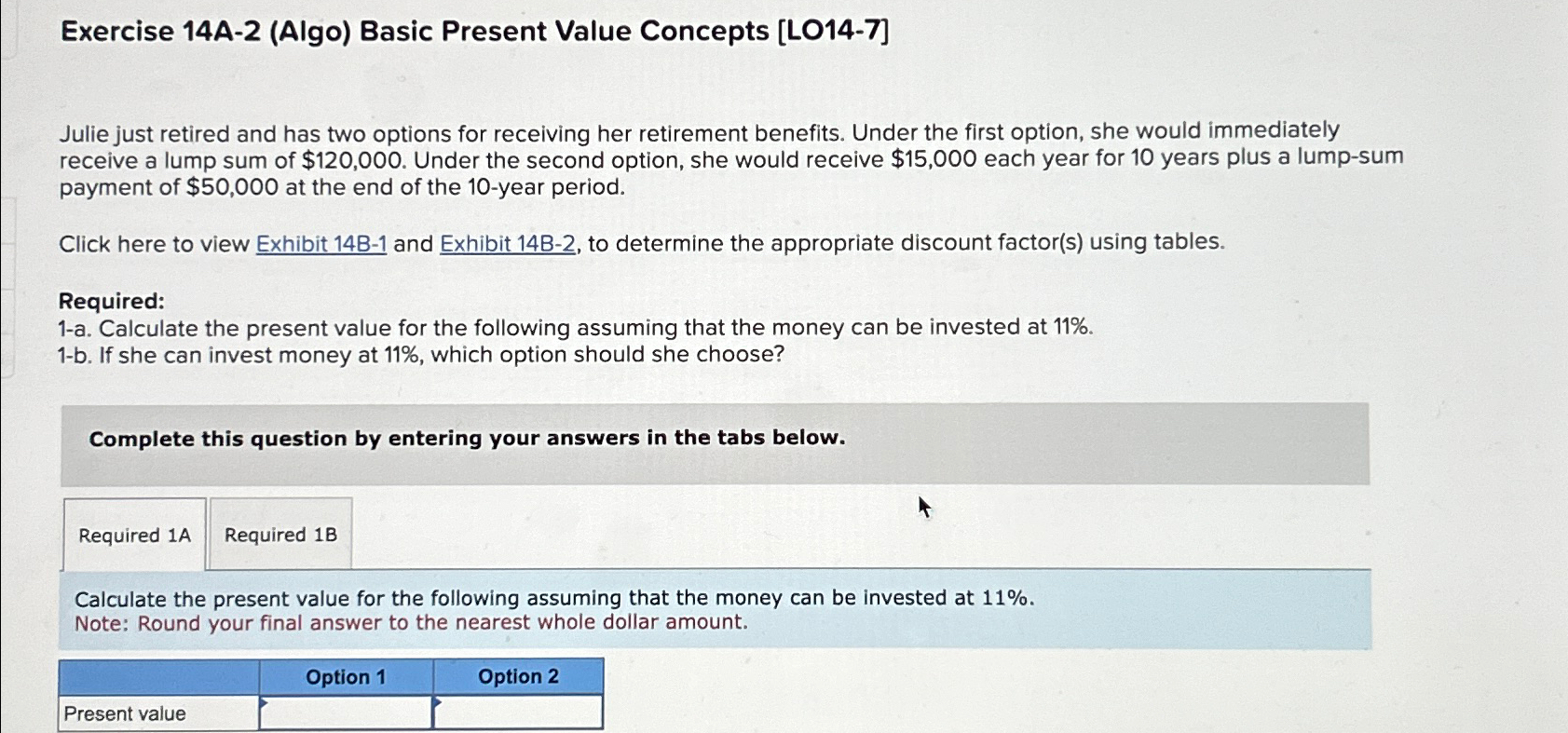 Exercise 14A-2(Algo) Basic Present Value Concepts [L014-7] Julie just retired and