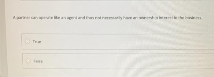  A partner can operate like an agent and thus not necessarily