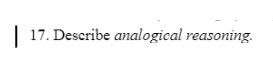 17. Describe analogical reasoning.