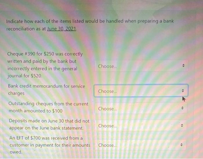 preparing a bank reconciliation as at June 30, 2021 Choose... Choose... Cheque