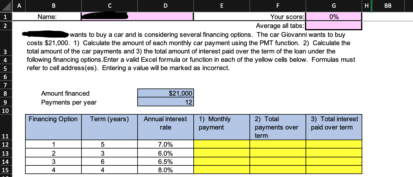 Each yellow cell requires a formula. The formula must only contain cell