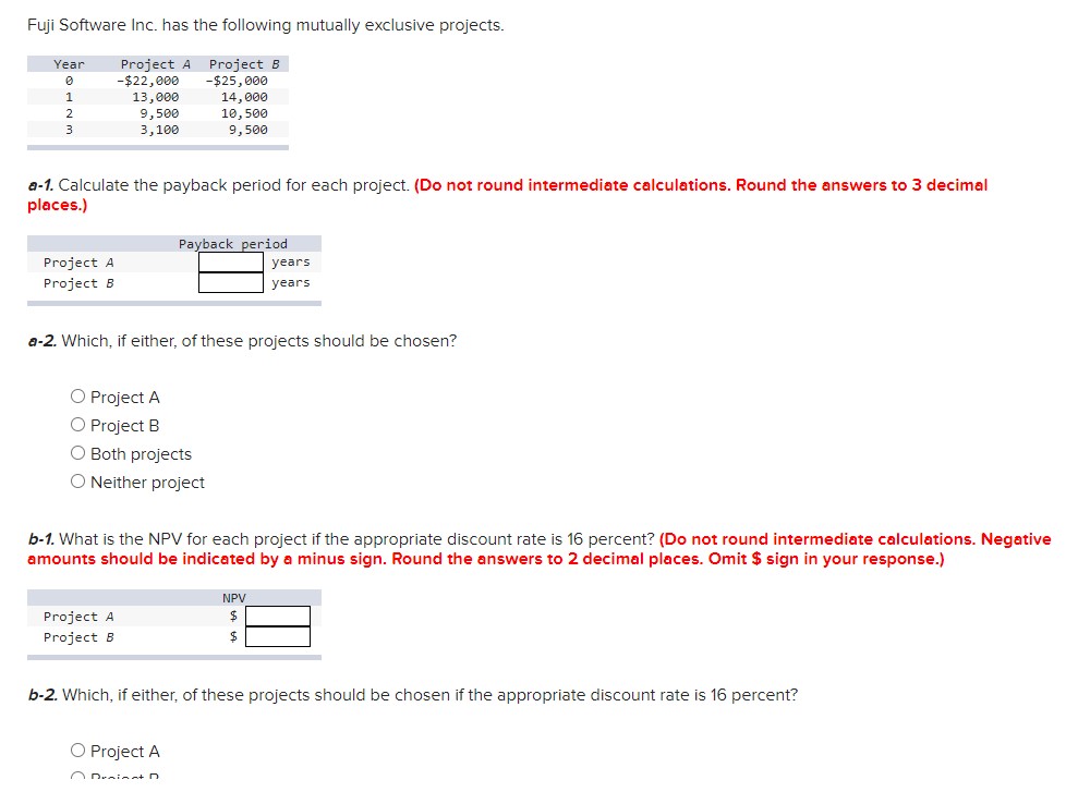  Fuji Software Inc. has the following mutually exclusive projects. a-1. Calculate