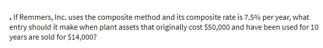 . If Remmers, Inc. uses the composite method and its composite