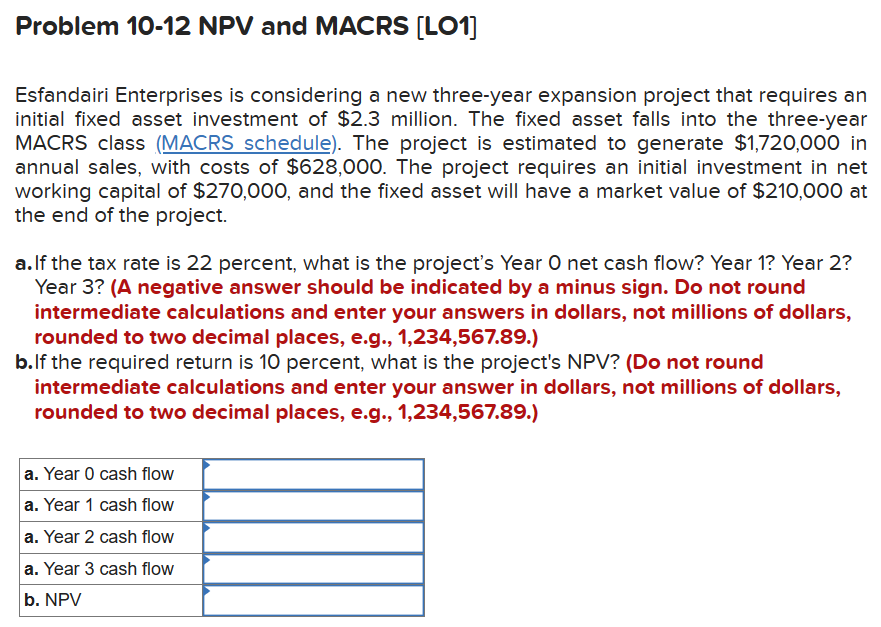  Problem 10-12 NPV and MACRS [LO1] Esfandairi Enterprises is considering a