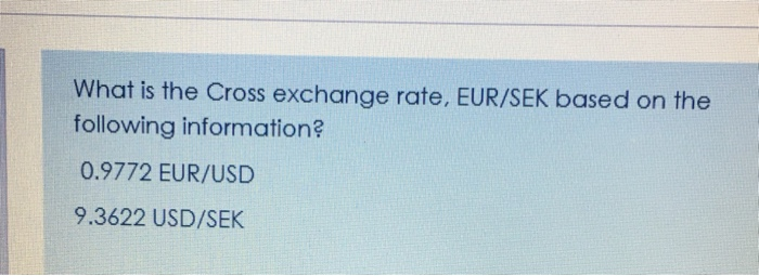 What is the Cross exchange rate, EUR/SEK based on the following information?