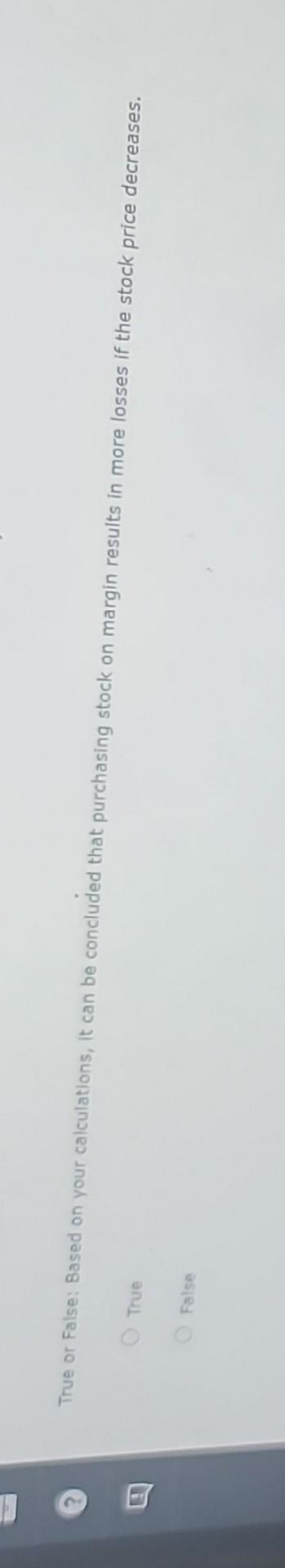 please help True or False: Based on your calculations, it can