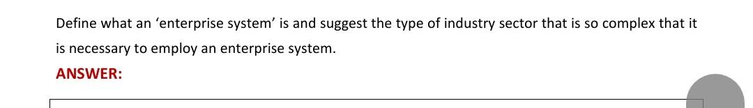  Define what an 'enterprise system' is and suggest the type of