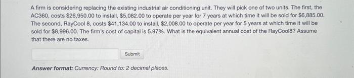 please answer correctly A firm is considering replacing the existing industrial air