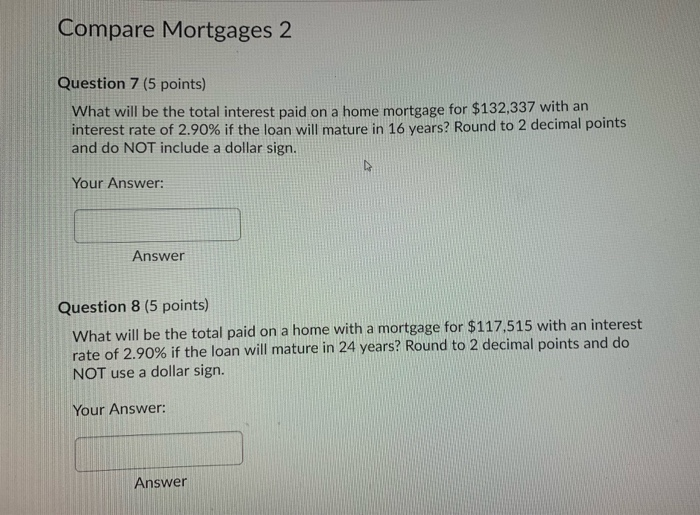  Compare Mortgages 2 Question 7 (5 points) What will be the
