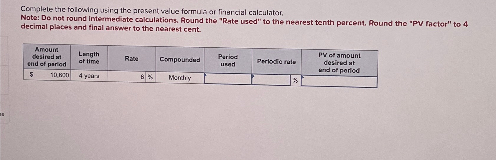  Complete the following using the present value formula or financial calculator.