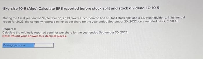  Exercise 10-9 (Algo) Calculate EPS reported before stock split and stock
