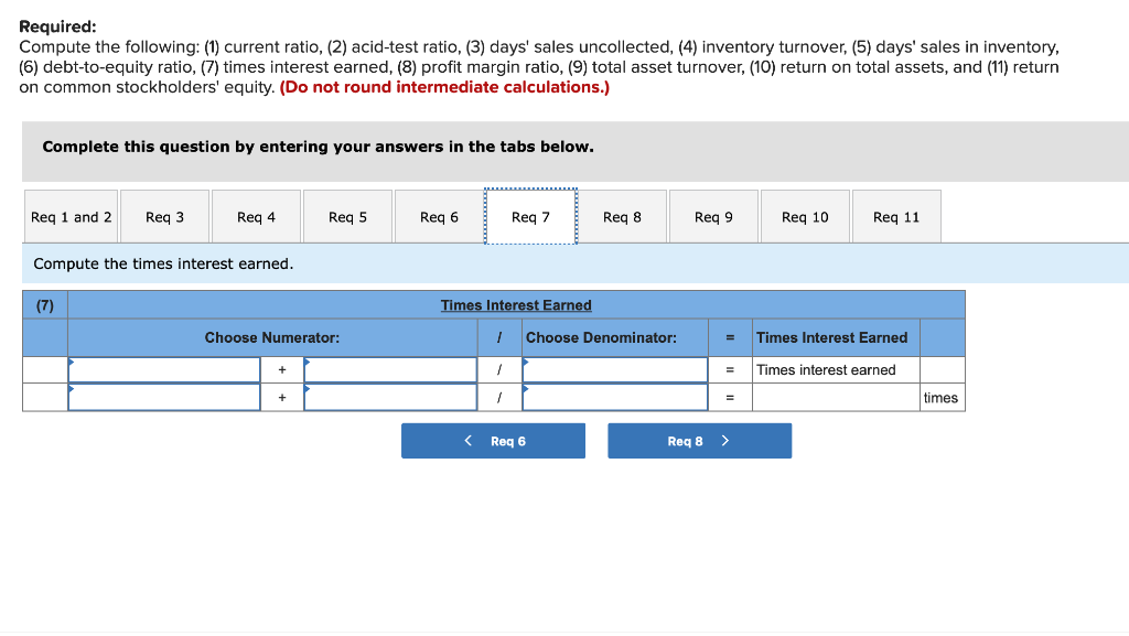 Req8 Req 10 > Required: Compute the following: (1) current ratio, (2)