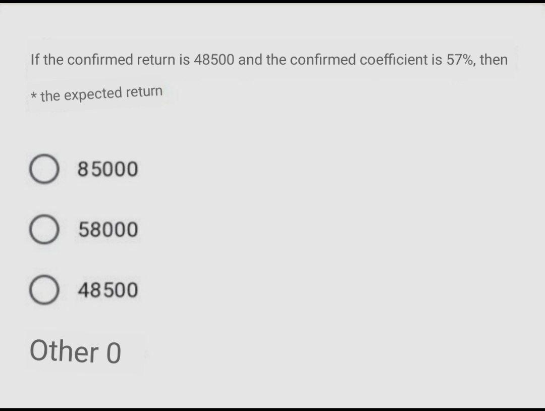  If the confirmed return is 48500 and the confirmed coefficient is