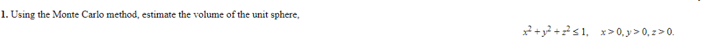 1. Using the Monte Carlo method, estimate the volume of the unit