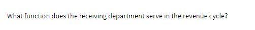 What function does the receiving department serve in the revenue cycle?