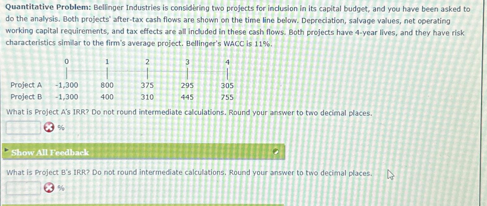  Quantitative Problem: Bellinger Industries is considering two projects for inclusion in
