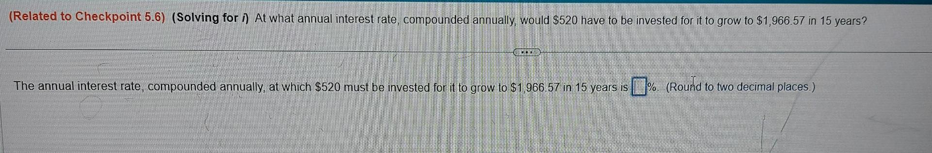  (Related to Checkpoint 5.6)(Solving for i) At what annual interest rate,