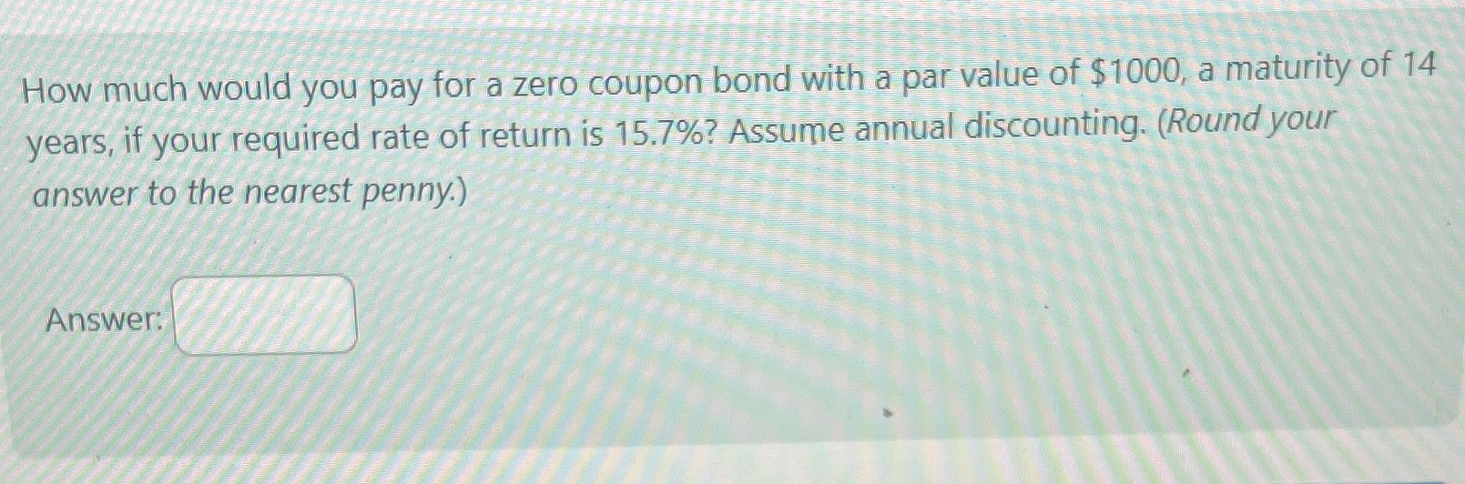  How much would you pay for a zero coupon bond with