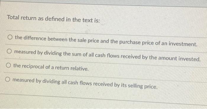  Total return as defined in the text is: O the difference