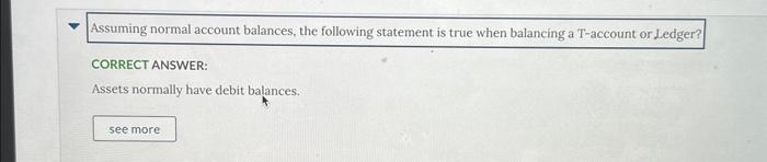 Assuming normal account balances, the following statement is true when balancing