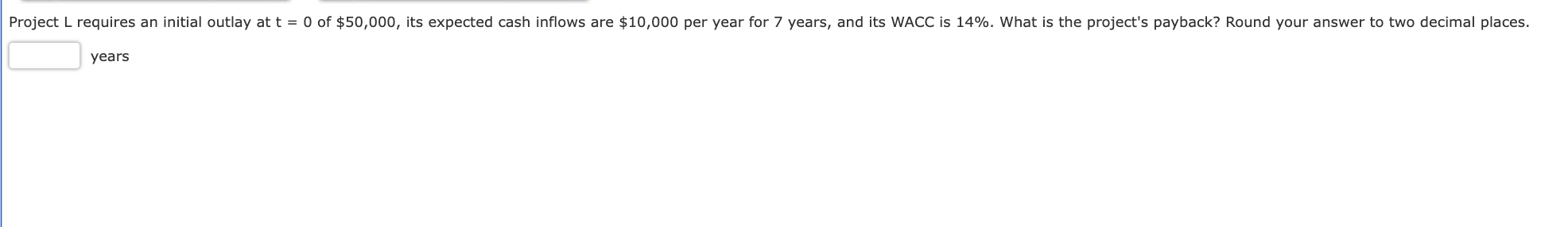 Project L requires an initial outlay at t = O of $50,000,