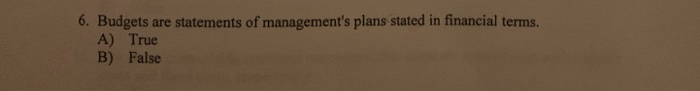 management's plans stated in financial terms. A) True B) False 7. The
