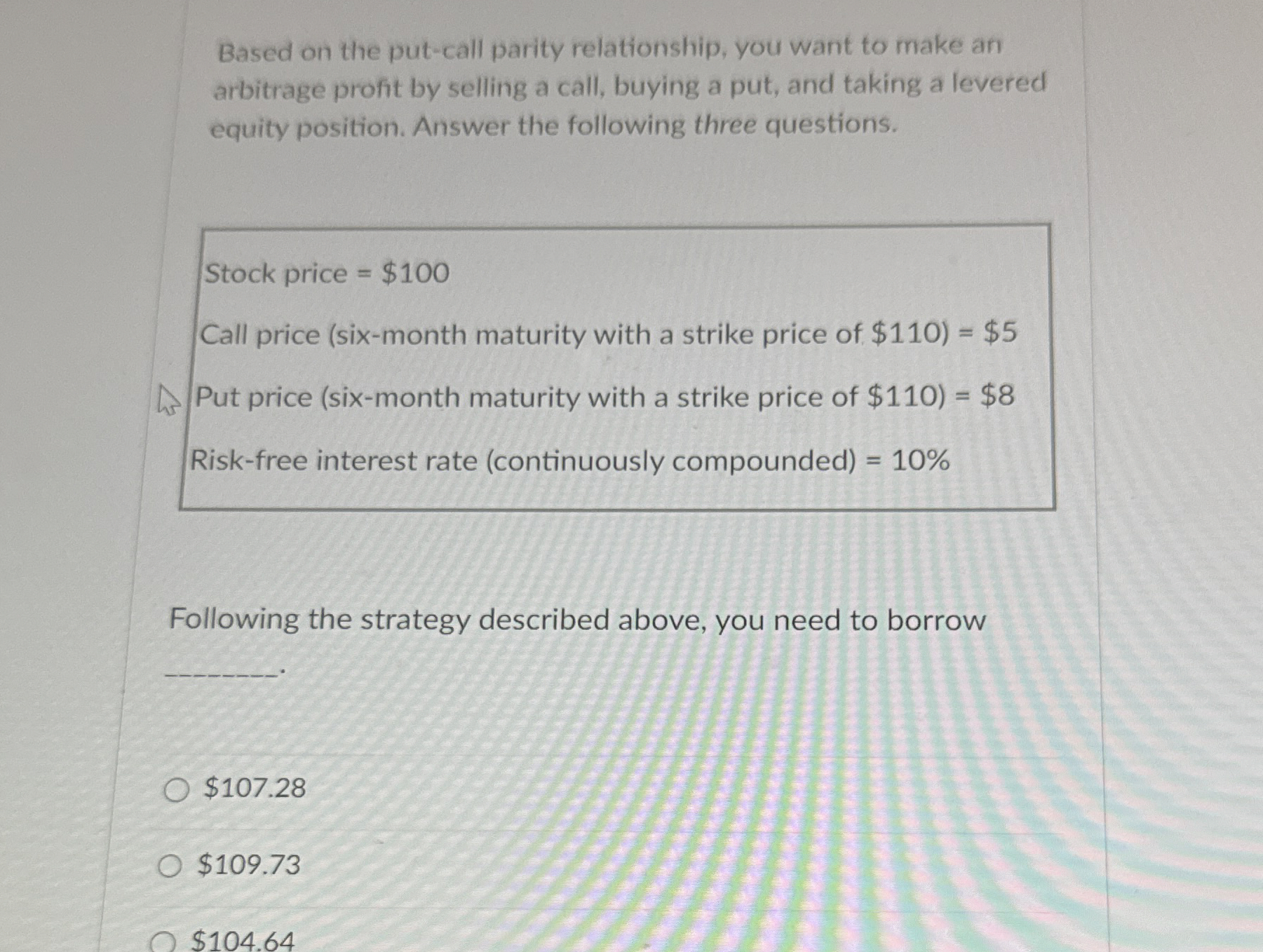  Based on the put-call parity relationship, you want to make an