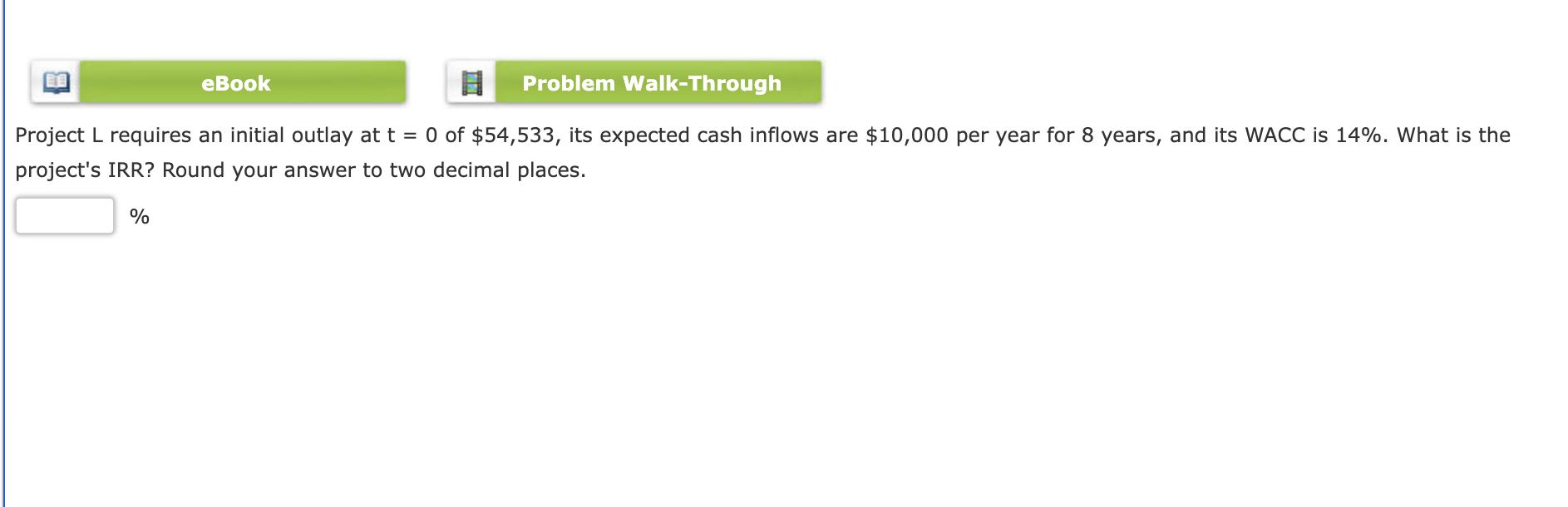  Project L requires an initial outlay at t=0 of $54,533, its