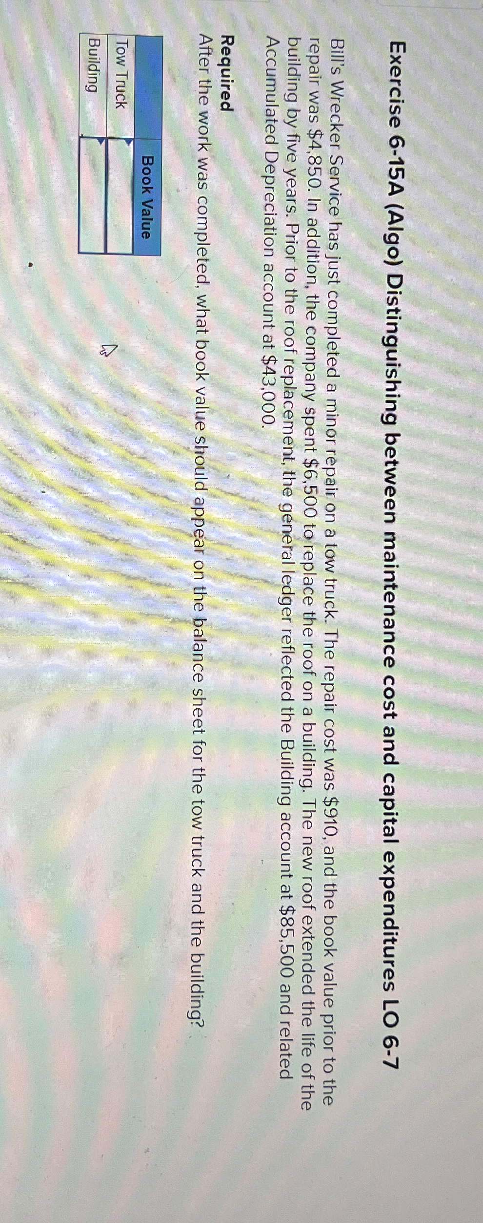  Exercise 6-15A (Algo) Distinguishing between maintenance cost and capital expenditures LO
