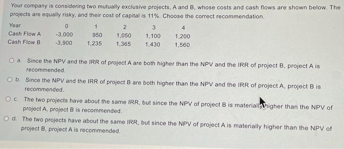  Your company is considering two mutually exclusive projects, A and B,