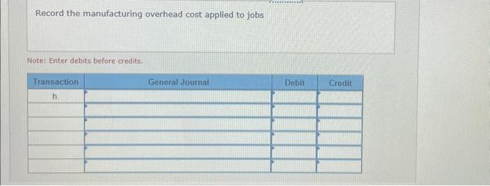before credits. Record the manufacturing overhead cost applied to jobs Note: Enter